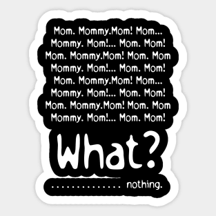 Mom Mommy Mom What Nothing Mothers Day Gift Sticker